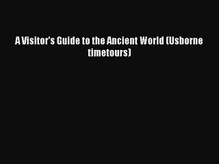 Read A Visitor's Guide to the Ancient World (Usborne timetours) Ebook Free