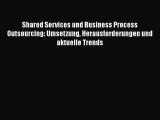 Shared Services und Business Process Outsourcing: Umsetzung Herausforderungen und aktuelle