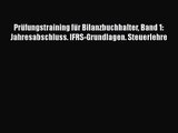 Prüfungstraining für Bilanzbuchhalter Band 1: Jahresabschluss. IFRS-Grundlagen. Steuerlehre