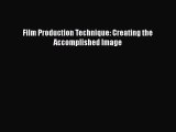 Download Film Production Technique: Creating the Accomplished Image PDF Online