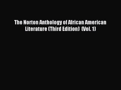 [PDF Download] The Norton Anthology of African American Literature (Third Edition) (Vol. 1)