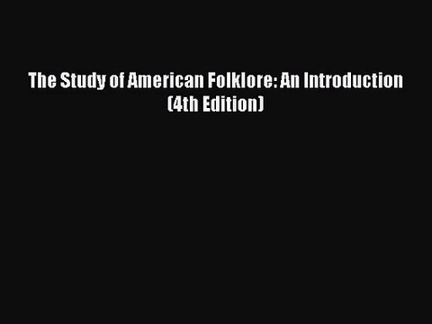 [PDF Download] The Study of American Folklore: An Introduction (4th Edition) [Download] Online