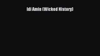 PDF Download Idi Amin (Wicked History) Read Full Ebook