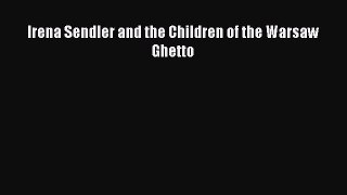 PDF Download Irena Sendler and the Children of the Warsaw Ghetto Read Full Ebook
