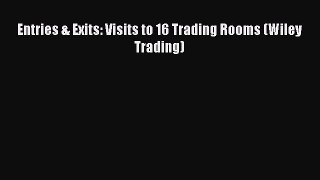 Download Entries & Exits: Visits to 16 Trading Rooms (Wiley Trading) Ebook Online