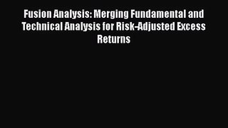 Read Fusion Analysis: Merging Fundamental and Technical Analysis for Risk-Adjusted Excess Returns