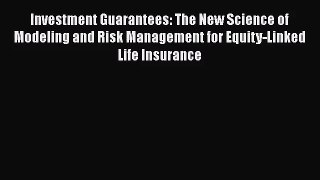 Download Investment Guarantees: The New Science of Modeling and Risk Management for Equity-Linked