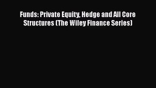 Download Funds: Private Equity Hedge and All Core Structures (The Wiley Finance Series) PDF