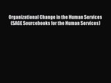 Read Organizational Change in the Human Services (SAGE Sourcebooks for the Human Services)