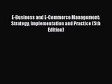 Download E-Business and E-Commerce Management: Strategy Implementation and Practice (5th Edition)