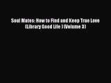 Soul Mates: How to Find and Keep True Love (Library Good Life ) (Volume 3) [Read] Full Ebook