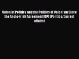 Unionist Politics and the Politics of Unionism Since the Anglo-Irish Agreement [OP] (Politics/current