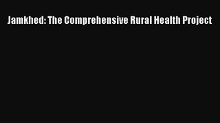 PDF Download Jamkhed: The Comprehensive Rural Health Project PDF Online