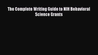PDF Download The Complete Writing Guide to NIH Behavioral Science Grants PDF Online