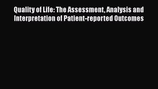 PDF Download Quality of Life: The Assessment Analysis and Interpretation of Patient-reported