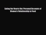 Eating Our Hearts Out: Personal Accounts of Women's Relationship to Food [Read] Online