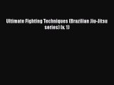 Ultimate Fighting Techniques (Brazilian Jiu-Jitsu series) (v. 1) [Download] Online