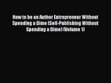 How to be an Author Entrepreneur Without Spending a Dime (Self-Publishing Without Spending