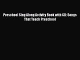 PDF Download Preschool Sing Along Activity Book with CD: Songs That Teach Preschool Read Online