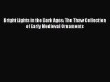 [PDF Download] Bright Lights in the Dark Ages: The Thaw Collection of Early Medieval Ornaments