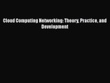 Read Cloud Computing Networking: Theory Practice and Development PDF Free