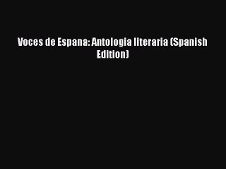 [PDF Download] Voces de Espana: Antologia literaria (Spanish Edition) [PDF] Full Ebook