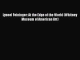 [PDF Download] Lyonel Feininger: At the Edge of the World (Whitney Museum of American Art)