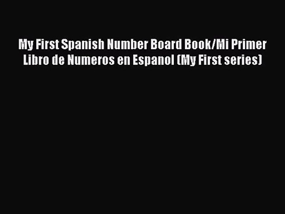 PDF Download My First Spanish Number Board Book/Mi Primer Libro de Numeros en Espanol (My First