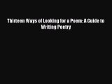 [PDF Download] Thirteen Ways of Looking for a Poem: A Guide to Writing Poetry [Read] Full Ebook