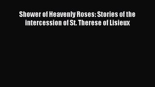 Shower of Heavenly Roses: Stories of the intercession of St. Therese of Lisieux [Read] Online