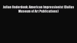 [PDF Download] Julian Onderdonk: American Impressionist (Dallas Museum of Art Publications)