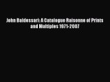 [PDF Download] John Baldessari: A Catalogue Raisonne of Prints and Multiples 1971-2007 [Read]