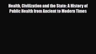 PDF Download Health Civilization and the State: A History of Public Health from Ancient to