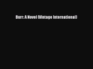 [PDF Download] Burr: A Novel (Vintage International) [PDF] Online