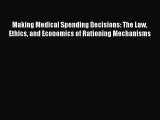 PDF Download Making Medical Spending Decisions: The Law Ethics and Economics of Rationing Mechanisms