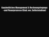 Ganzheitliches Management 3: Rechnungslegungs- und Finanzprozesse (Stud. oec. Selbststudium)