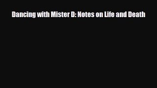 PDF Download Dancing with Mister D: Notes on Life and Death Read Online