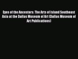 [PDF Download] Eyes of the Ancestors: The Arts of Island Southeast Asia at the Dallas Museum