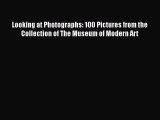 [PDF Download] Looking at Photographs: 100 Pictures from the Collection of The Museum of Modern