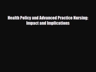 PDF Download Health Policy and Advanced Practice Nursing: Impact and Implications Download