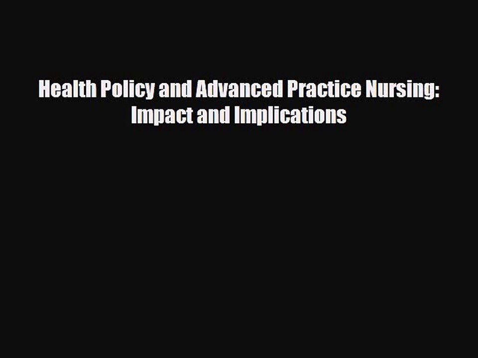 PDF Download Health Policy and Advanced Practice Nursing: Impact and Implications Download