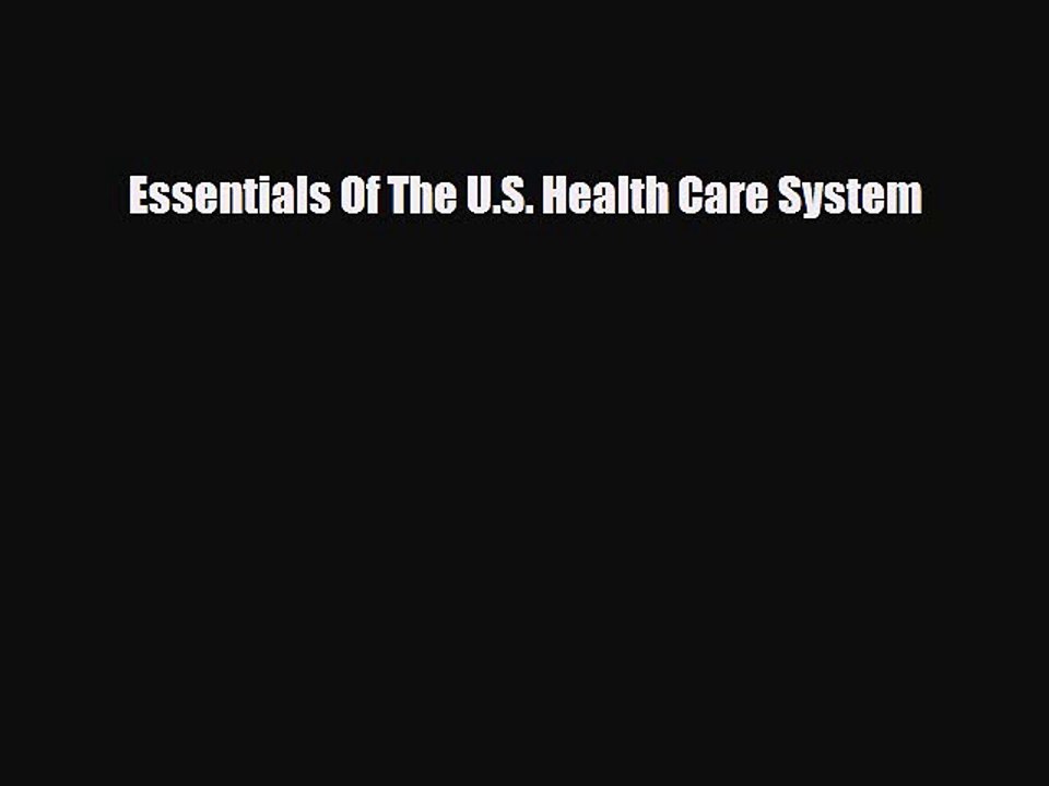 PDF Download Essentials Of The U.S. Health Care System PDF Online