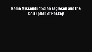 Game Misconduct: Alan Eagleson and the Corruption of Hockey [PDF Download] Full Ebook