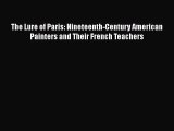 [PDF Download] The Lure of Paris: Nineteenth-Century American Painters and Their French Teachers