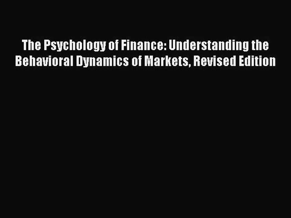 Download The Psychology of Finance: Understanding the Behavioral Dynamics of Markets Revised