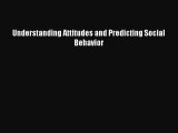 Read Understanding Attitudes and Predicting Social Behavior Ebook Online