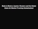 Read Made in Mexico: Zapotec Weavers and the Global Ethnic Art Market (Tracking Globalization)