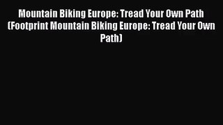 Mountain Biking Europe: Tread Your Own Path (Footprint Mountain Biking Europe: Tread Your Own