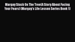 Margay Stuck On The Tree(A Story About Facing Your Fears) (Margay's Life Lesson Series Book