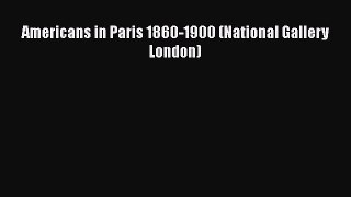 [PDF Download] Americans in Paris 1860-1900 (National Gallery London) [Read] Online